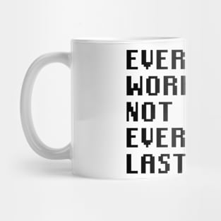 Everything Works But Not Everything Lasts Mug